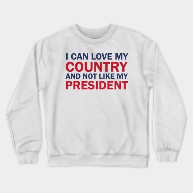 I can love my country and not like my president Crewneck Sweatshirt by valentinahramov